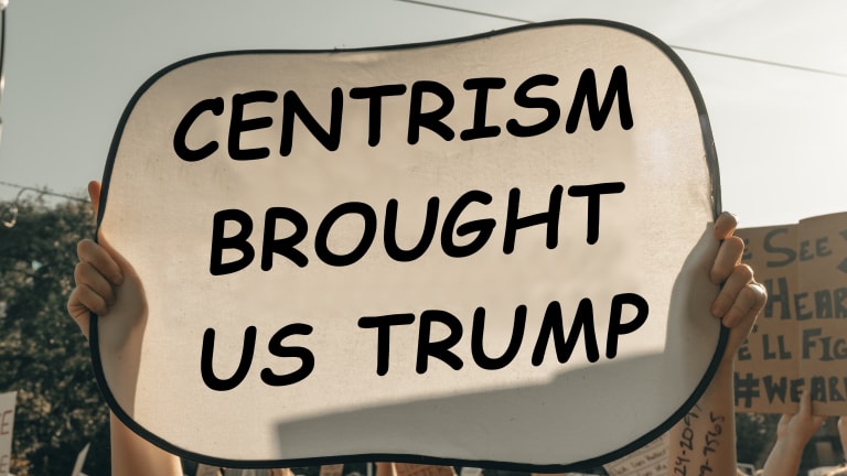Centrism Brought Us Trump