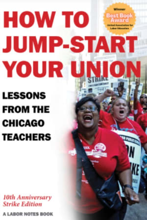 How to Jump-Start Your Union: Lessons from the Chicago Teachers ($15), originally published in 2014, was named Best Labor Book by the United Association for Labor Education.