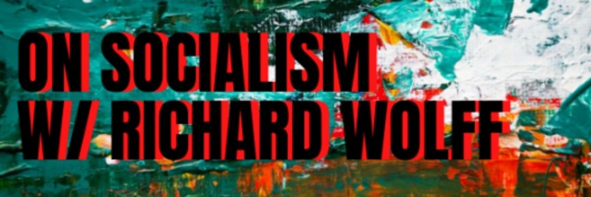On Socialism W Richard Wolff La Progressive